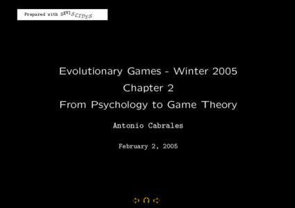 Prepared with SEVIS LI D S E Evolutionary Games - Winter 2005 Chapter 2 From Psychology to Game Theory