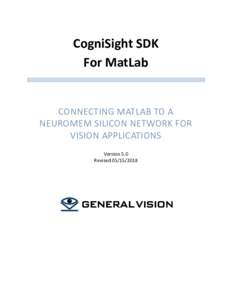 CogniSight SDK For MatLab CONNECTING MATLAB TO A NEUROMEM SILICON NETWORK FOR VISION APPLICATIONS Version 5.0