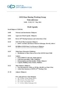 GEO Data Sharing Working Group Teleconference 14:00 – 15:30 UTC 7 May 2014 Draft Agenda David Halpern (COSPAR)