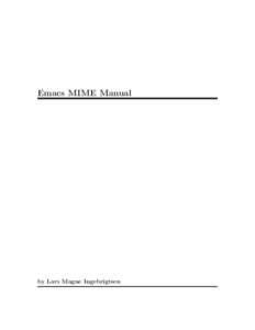 Emacs MIME Manual  by Lars Magne Ingebrigtsen This file documents the Emacs MIME interface functionality. c 1998–2015 Free Software Foundation, Inc.