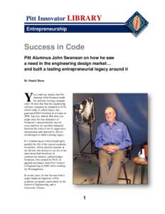 Pitt Innovator LIBRARY Entrepreneurship Success in Code Pitt Alumnus John Swanson on how he saw a need in the engineering design market…