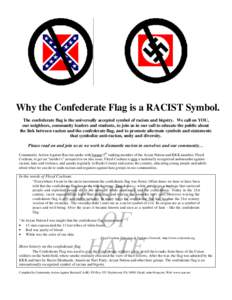 Why the Confederate Flag is a RACIST Symbol. The confederate flag is the universally accepted symbol of racism and bigotry. We call on YOU, our neighbors, community leaders and students, to join us in our call to educate