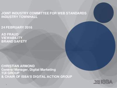 JOINT INDUSTRY COMMITTEE FOR WEB STANDARDS INDUSTRY TOWNHALL 24 FEBRUARY 2016 AD FRAUD VIEWABILITY BRAND SAFETY