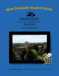 www.msubillings.edu/grad  Welcome to Graduate Studies at Montana State University Billings. The graduate programs at MSUB are committed to helping you achieve your professional