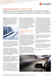 www.lombardvehiclesolutions.com  Full speed ahead for contract hire Why the new lease accounting standard won’t erode the appeal of the number one acquisition method for company cars in the UK