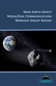 Near Earth Object Media/Risk Communications Working Group Report Secure World Foundation would like to thank the
