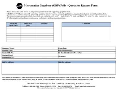 Micromatter Graphene (GRP) Foils - Quotation Request Form Please fill out the table below as per your requirement of self-supporting graphene foils. MICROMATTER provides self-supporting graphene foils for various researc