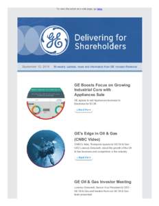 To view this email as a web page, go here.  September 12, 2014      Bi­weekly updates, news and information from GE Investor Relations GE Boosts Focus on Growing Industrial Core with