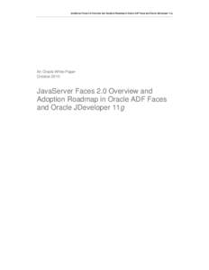 JavaServer Faces 2.0 Overview and Adoption Roadmap in Oracle ADF Faces and Oracle JDeveloper 11g  An Oracle White Paper October[removed]JavaServer Faces 2.0 Overview and