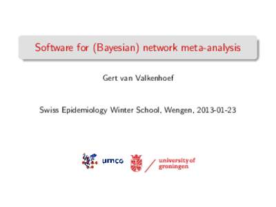 Software for (Bayesian) network meta-analysis Gert van Valkenhoef Swiss Epidemiology Winter School, Wengen, [removed]  Outline