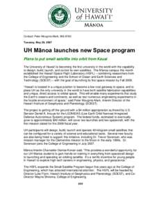 Contact: Peter Mouginis-Mark, Tuesday, May 29, 2007 UH Mānoa launches new Space program Plans to put small satellite into orbit from Kauai The University of Hawai‘i is becoming the first university in the wor