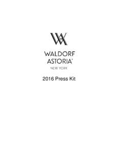 2016 Press Kit  WALDORF ASTORIA NEW YORK 2016 FACT SHEET OVERVIEW: