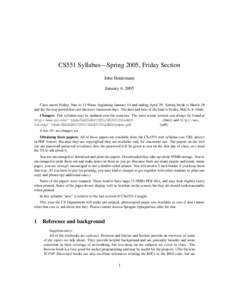 CS551 Syllabus—Spring 2005, Friday Section John Heidemann January 4, 2005 Class meets Friday, 9am to 11:50am, beginning January 14 and ending April 29. Spring break is March 18 and the the stop period does not intersec