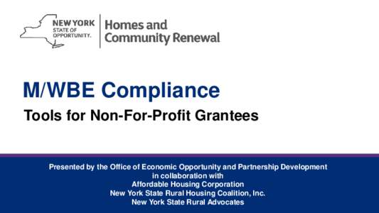 M/WBE Compliance Tools for Non-For-Profit Grantees Presented by the Office of Economic Opportunity and Partnership Development in collaboration with Affordable Housing Corporation