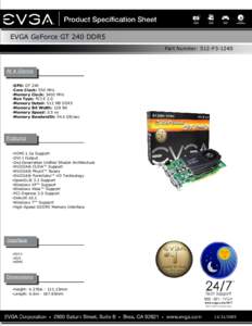 EVGA GeForce GT 240 DDR5 Part Number: 512-P3-1240 ·GPU: GT 240 ·Core Clock: 550 MHz ·Memory Clock: 3400 MHz
