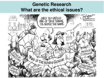 Genetic Research What are the ethical issues? Typical issues in genetics • What is the meaning of genetic information? • Will genetic risk information be understood?