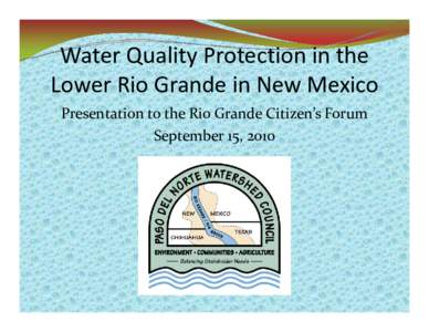 Water Quality Protection in the  Lower Rio Grande in New Mexico Presentation to the Rio Grande Citizen’s Forum September 15, 2010  Brian Hanson, 