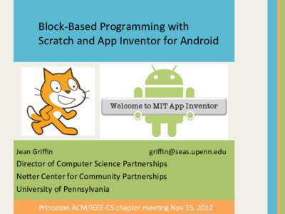 Block-­‐Based	
  Programming	
  with	
   Scratch	
  and	
  App	
  Inventor	
  for	
  Android	
  	
   Jean	
  Griﬃn	
  	
  	
  	
  	
  	
  	
  	
  	
  	
  	
  	
  	
  	
  	
  	
  	
  	
  