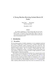 A Turing Machine Resisting Isolated Bursts Of Faults Peter Gács Ilir Çapuni Boston University December 4, 2013