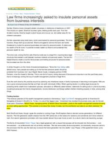 You are here: ET Home › News › Emerging Businesses › Startups  Law firms increasingly asked to insulate personal assets from business interests By Deepali Gupta, ET Bureau | 23 Sep, 2014, 05.08AM IST