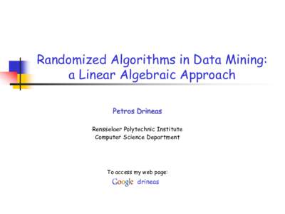 Randomized Algorithms in Data Mining: a Linear Algebraic Approach Petros Drineas Rensselaer Polytechnic Institute Computer Science Department