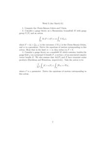 Week 9 (due March[removed]Compute the Chern-Simons 5-form and 7-form. 2. Consider a gauge theory on a Riemannian 3-manifold M with gauge group U (N ) and an action Z Z