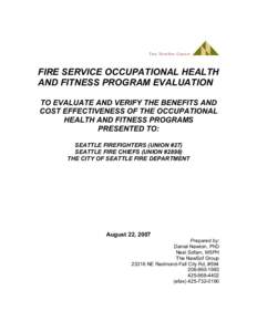 FIRE SERVICE OCCUPATIONAL HEALTH AND FITNESS PROGRAM EVALUATION TO EVALUATE AND VERIFY THE BENEFITS AND COST EFFECTIVENESS OF THE OCCUPATIONAL HEALTH AND FITNESS PROGRAMS PRESENTED TO: