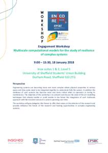 Engagement Workshop Multiscale computational models for the study of resilience of complex systems 9:00 – 15:30, 18 January 2018 Inox suites 1 & 2, Level 5 University of Sheffield Students’ Union Building