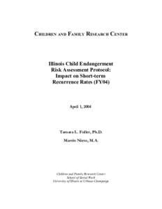 CHILDREN AND FAMILY RESEARCH CENTER  Illinois Child Endangerment Risk Assessment Protocol: Impact on Short-term Recurrence Rates (FY04)