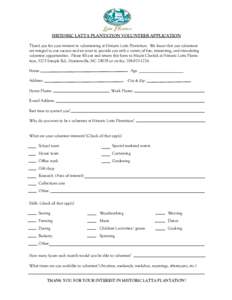 HISTORIC LATTA PLANTATION VOLUNTEER APPLICATION Thank you for your interest in volunteering at Historic Latta Plantation. We know that our volunteers are integral to our success and we want to provide you with a variety 