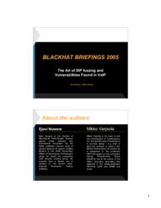  BLACKHAT BRIEFINGS 2005 The Art of SIP fuzzing and Vulnerabilities Found in VoIP Ejovi Nuwere – Mikko Varpiola