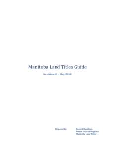 Manitoba Land Titles Guide Revision 63 – May 2018 Prepared by:  Russell Davidson