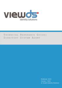 TECHNICAL REFERENCE GUIDE: DIRECTORY SYSTEM AGENT Published: 2015 Version: 7.4(3) © ViewDS Identity Solutions