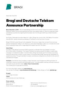 December 2nd, 2014  Bragi and Deutsche Telekom Announce Partnership Bonn, December 2, 2014 – Munich-based Bragi and Germany’s premier telecommunication company Deutsche Telekom announced yesterday that they have sign