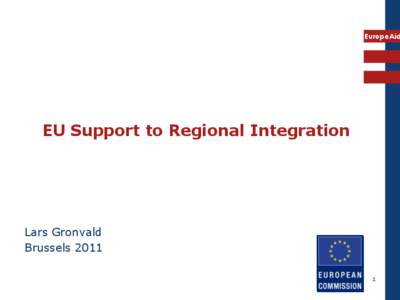 EuropeAid  EU Support to Regional Integration Lars Gronvald Brussels 2011