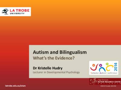 Autism and Bilingualism What’s the Evidence? Dr Kristelle Hudry Lecturer in Developmental Psychology
