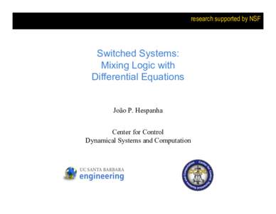 research supported by NSF  Switched Systems: Mixing Logic with Differential Equations João P. Hespanha
