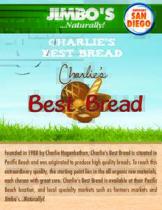 Charlie’s best bread Founded in 1988 by Charlie Hugenbothan, Charlie’s Best Bread is situated in Pacific Beach and was originated to produce high quality breads. To reach this extraordinary quality, the starting poin