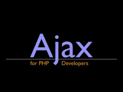 Ajax for PHP Developers  Ajax