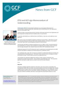 ETSI	
  and	
  GCF	
  sign	
  Memorandum	
  of	
   Understanding	
      20 November 2014 ETSI	
  and	
  the	
  Global	
  Certification	
  Forum	
  have	
  signed	
  a	
  Memorandum	
  of	
  