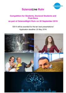 ScienceLive Ruhr Competition for Students, Doctoral Students and Post-Docs as part of ScienceNight Ruhr on 30 September  €  will be awarded for the ten best presentations! Application deadline: 20 May 2016