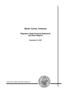 Baxter County, Arkansas Regulatory Basis Financial Statements and Other Reports December 31, 2007  LEGISLATIVE JOINT AUDITING COMMITTEE