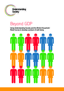 Beyond GDP Using Understanding Society and the British Household Panel Survey to develop a picture of well-being What makes the nation happy? How satisfied are people in the UK compared to other countries? And how do we