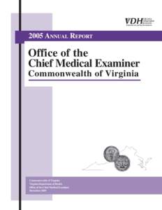 2005 ANNUAL REPORT  Office of the Chief Medical Examiner Commonwealth of Virginia