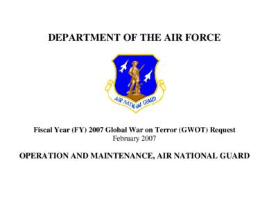 DEPARTMENT OF THE AIR FORCE  Fiscal Year (FY[removed]Global War on Terror (GWOT) Request February[removed]OPERATION AND MAINTENANCE, AIR NATIONAL GUARD