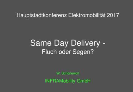 Hauptstadtkonferenz ElektromobilitätSame Day Delivery Fluch oder Segen? W. Schönewolf Hauptstadtkonferenz 2017