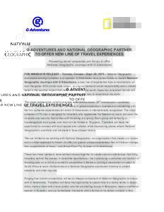 G ADVENTURES AND NATIONAL GEOGRAPHIC PARTNER TO OFFER NEW LINE OF TRAVEL EXPERIENCES Pioneering travel companies join forces to offer National Geographic Journeys with G Adventures FOR IMMEDIATE RELEASE – Toronto, Cana