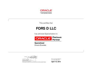 This certifies that  FORS D LLC has achieved Specialization in  Oracle Exadata