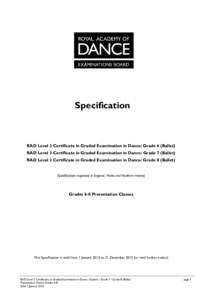 Specification  RAD Level 3 Certificate in Graded Examination in Dance: Grade 6 (Ballet) RAD Level 3 Certificate in Graded Examination in Dance: Grade 7 (Ballet) RAD Level 3 Certificate in Graded Examination in Dance: Gra