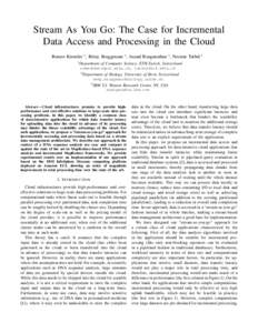 Stream As You Go: The Case for Incremental Data Access and Processing in the Cloud Romeo Kienzler 1 , R´emy Bruggmann 2 , Anand Ranganathan 3 , Nesime Tatbul 1 1  Department of Computer Science, ETH Zurich, Switzerland